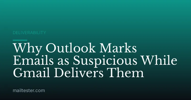 Why Outlook Marks Emails as Suspicious While Gmail Delivers Them