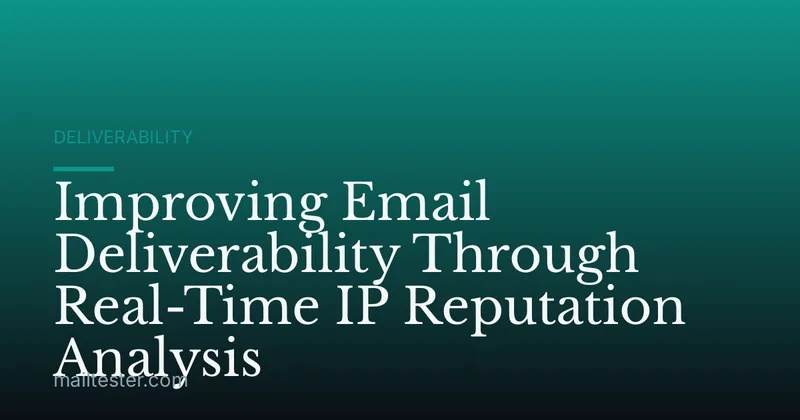 Improving Email Deliverability Through Real-Time IP Reputation Analysis
