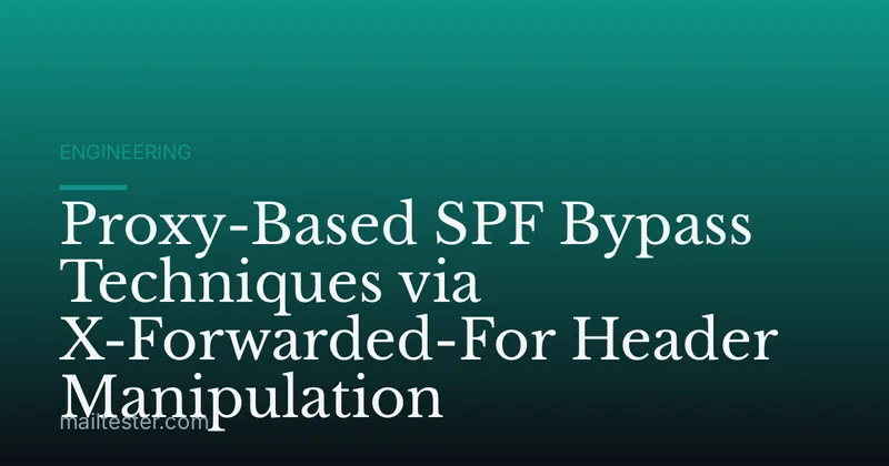 Proxy-Based SPF Bypass Techniques via X-Forwarded-For Header Manipulation