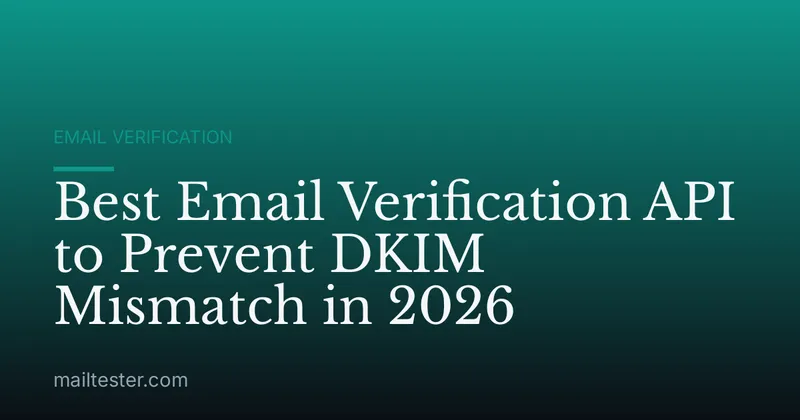Best Email Verification API to Prevent DKIM Mismatch in 2026