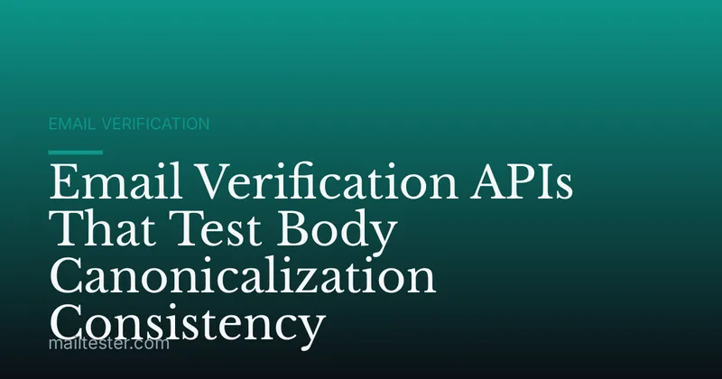 Email Verification APIs That Test Body Canonicalization Consistency
