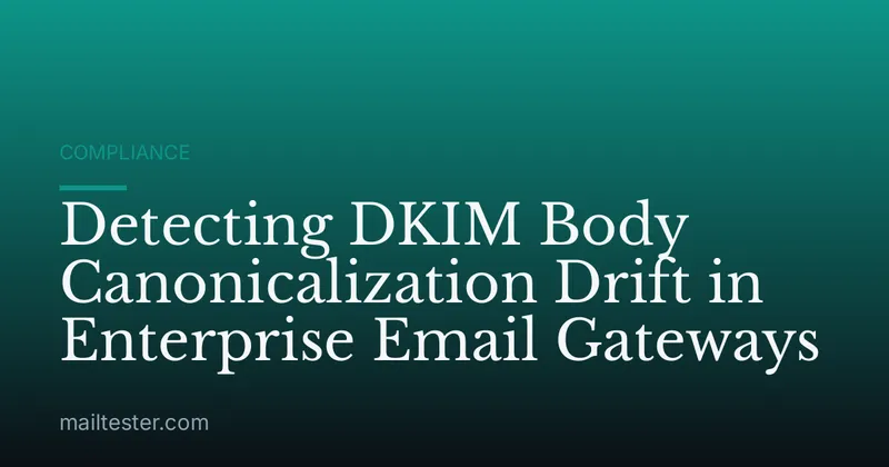 Detecting DKIM Body Canonicalization Drift in Enterprise Email Gateways