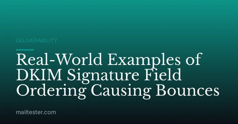 Real-World Examples of DKIM Signature Field Ordering Causing Bounces