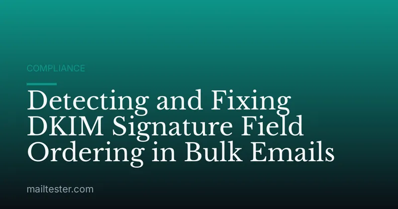 Detecting and Fixing DKIM Signature Field Ordering in Bulk Emails
