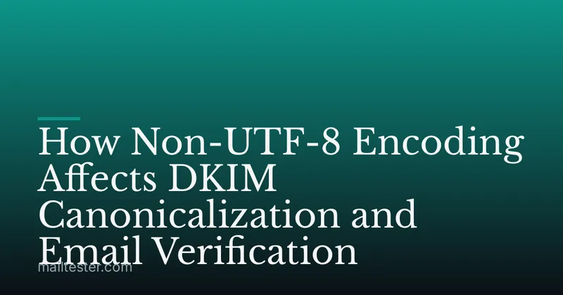 How Non-UTF-8 Encoding Affects DKIM Canonicalization and Email Verification