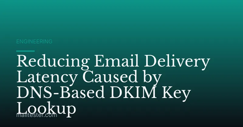 Reducing Email Delivery Latency Caused by DNS-Based DKIM Key Lookup