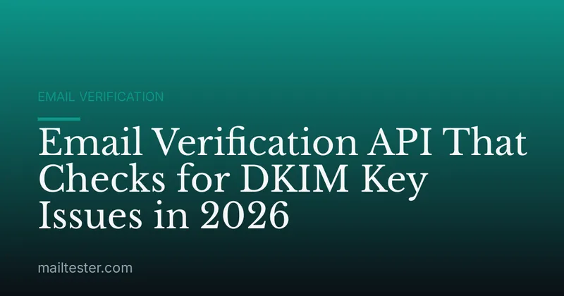 Email Verification API That Checks for DKIM Key Issues in 2026