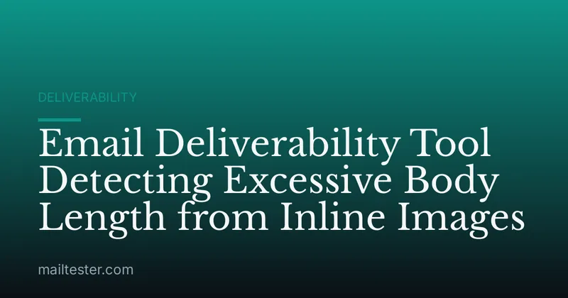 Email Deliverability Tool Detecting Excessive Body Length from Inline Images