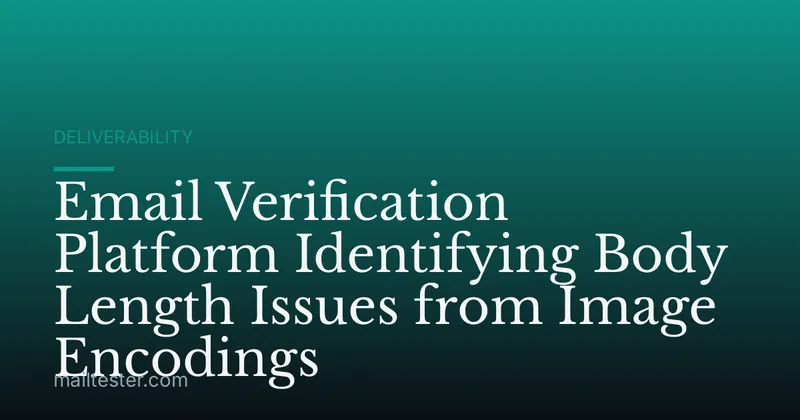 Email Verification Platform Identifying Body Length Issues from Image Encodings