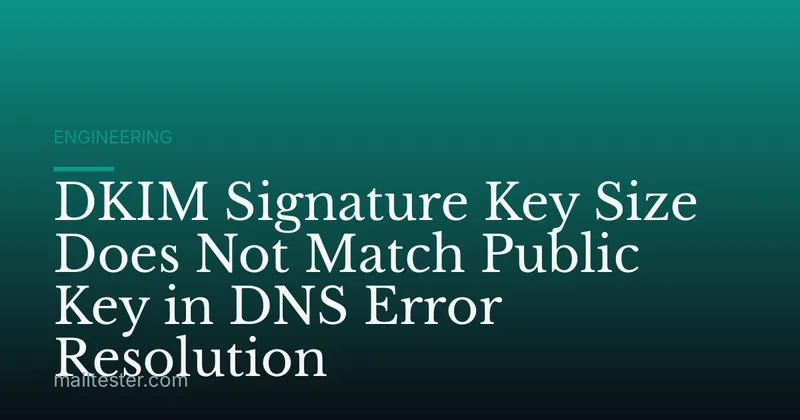 DKIM Signature Key Size Does Not Match Public Key in DNS Error Resolution