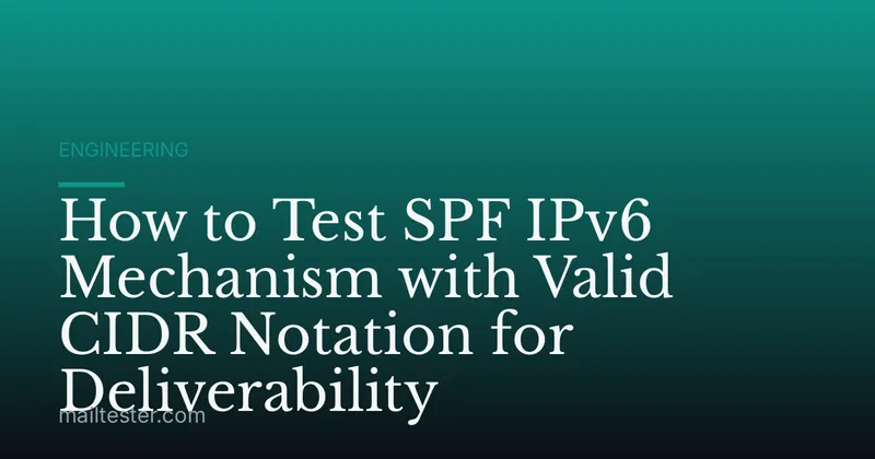 How to Test SPF IPv6 Mechanism with Valid CIDR Notation for Deliverability