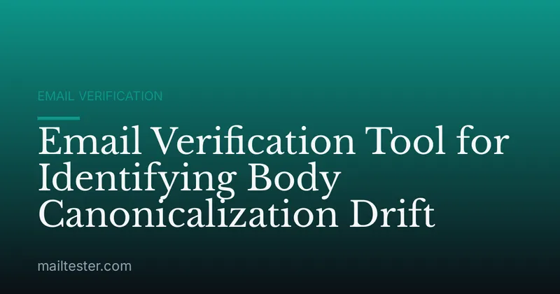 Email Verification Tool for Identifying Body Canonicalization Drift