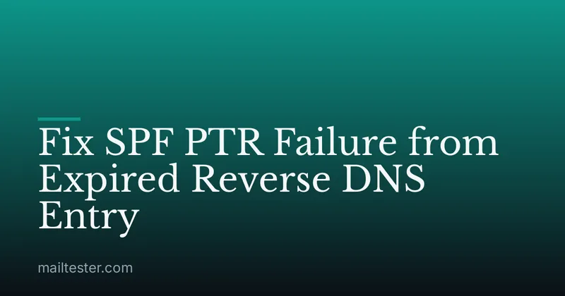 Fix SPF PTR Failure from Expired Reverse DNS Entry