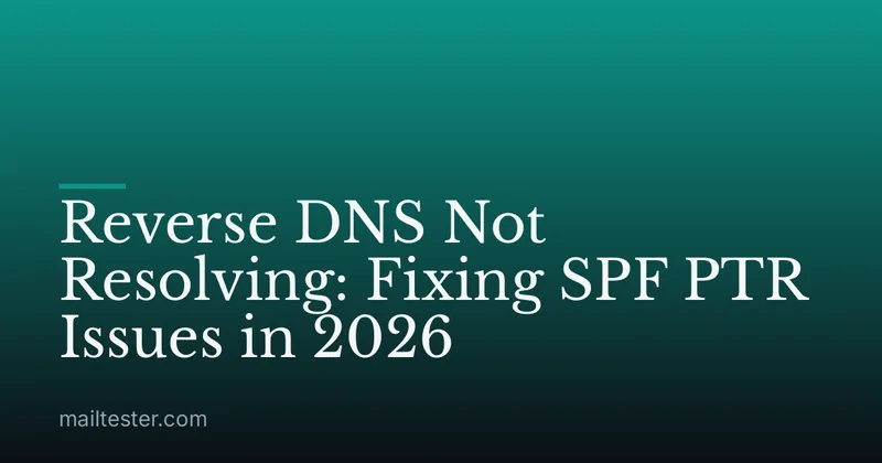 Reverse DNS Not Resolving: Fixing SPF PTR Issues in 2026