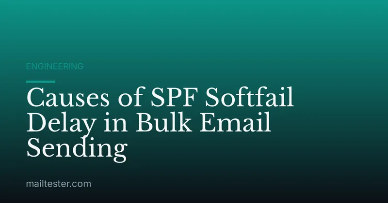 Causes of SPF Softfail Delay in Bulk Email Sending