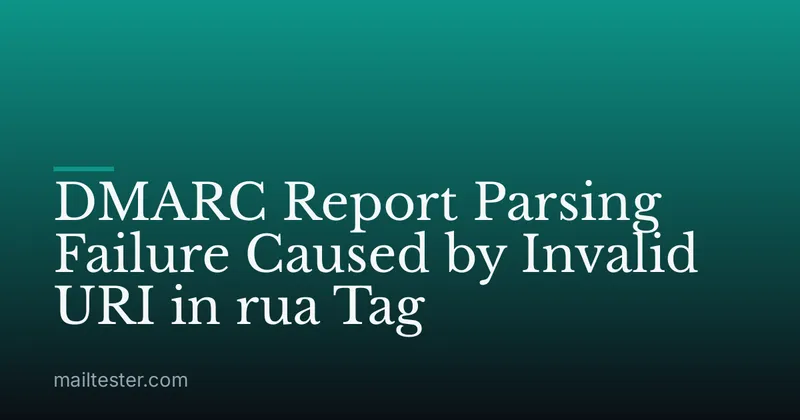 DMARC Report Parsing Failure Caused by Invalid URI in rua Tag