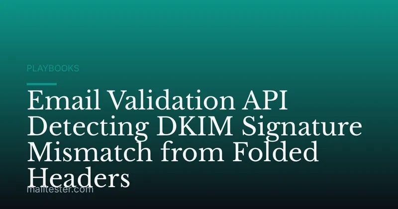 Email Validation API Detecting DKIM Signature Mismatch from Folded Headers