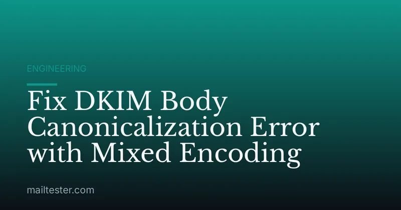 Fix DKIM Body Canonicalization Error with Mixed Encoding