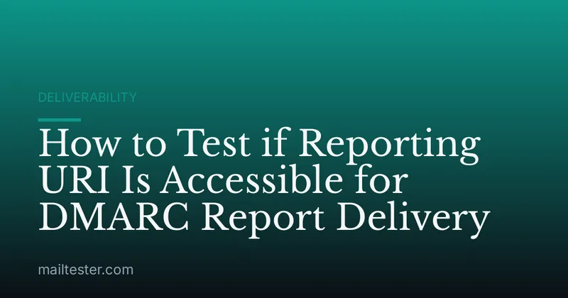 How to Test if Reporting URI Is Accessible for DMARC Report Delivery