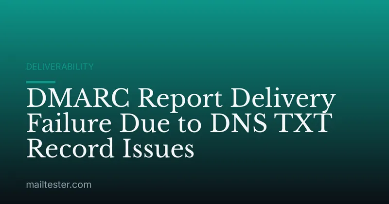 DMARC Report Delivery Failure Due to DNS TXT Record Issues