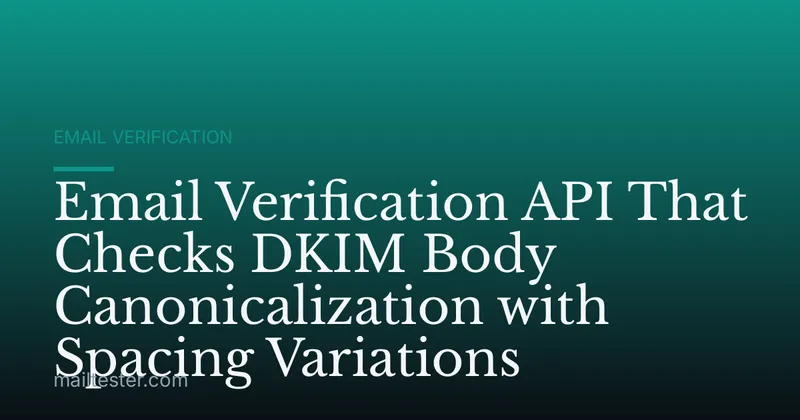 Email Verification API That Checks DKIM Body Canonicalization with Spacing Variations
