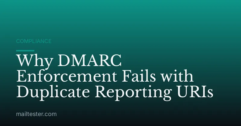 Why DMARC Enforcement Fails with Duplicate Reporting URIs