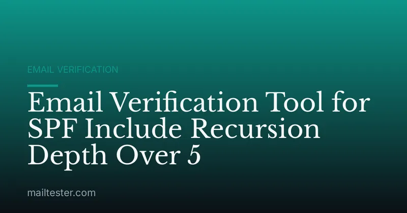 Email Verification Tool for SPF Include Recursion Depth Over 5