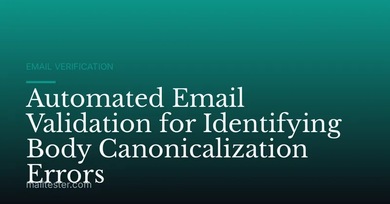 Automated Email Validation for Identifying Body Canonicalization Errors