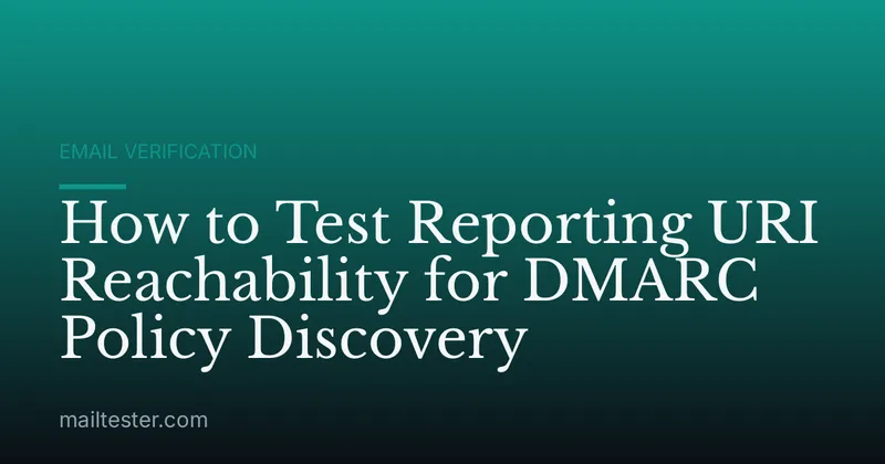 How to Test Reporting URI Reachability for DMARC Policy Discovery