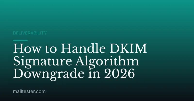 How to Handle DKIM Signature Algorithm Downgrade in 2026