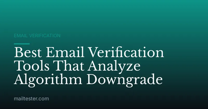 Best Email Verification Tools That Analyze Algorithm Downgrade