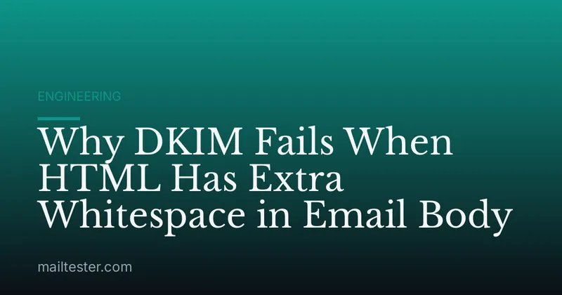 Why DKIM Fails When HTML Has Extra Whitespace in Email Body