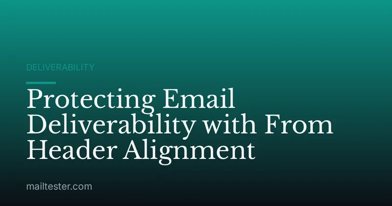 Protecting Email Deliverability with From Header Alignment