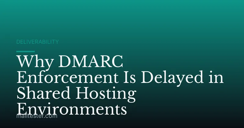 Why DMARC Enforcement Is Delayed in Shared Hosting Environments
