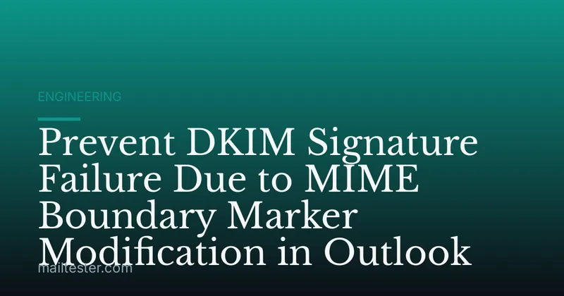 Prevent DKIM Signature Failure Due to MIME Boundary Marker Modification in Outlook