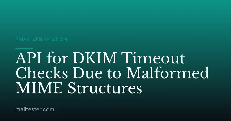 API for DKIM Timeout Checks Due to Malformed MIME Structures