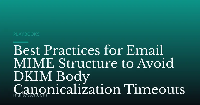 Best Practices for Email MIME Structure to Avoid DKIM Body Canonicalization Timeouts