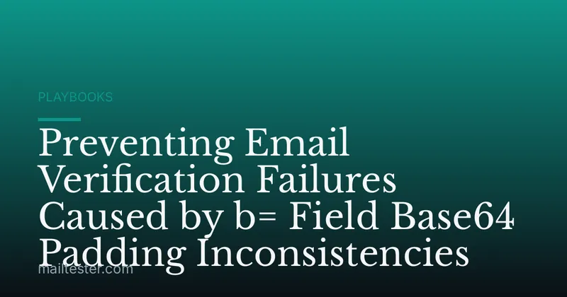 Preventing Email Verification Failures Caused by b= Field Base64 Padding Inconsistencies