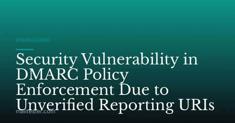 Security Vulnerability in DMARC Policy Enforcement Due to Unverified Reporting URIs