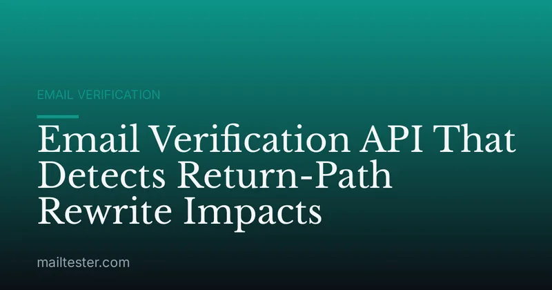 Email Verification API That Detects Return-Path Rewrite Impacts