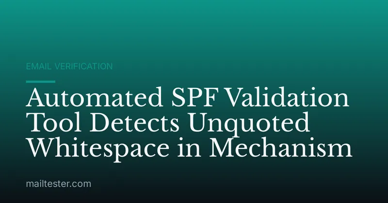 Automated SPF Validation Tool Detects Unquoted Whitespace in Mechanism