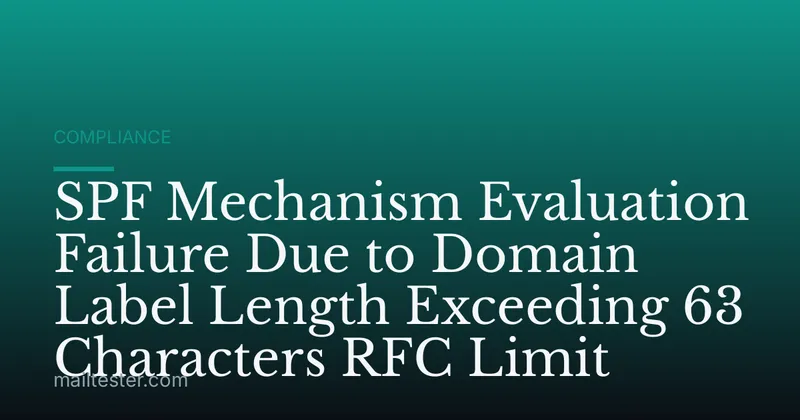SPF Mechanism Evaluation Failure Due to Domain Label Length Exceeding 63 Characters RFC Limit
