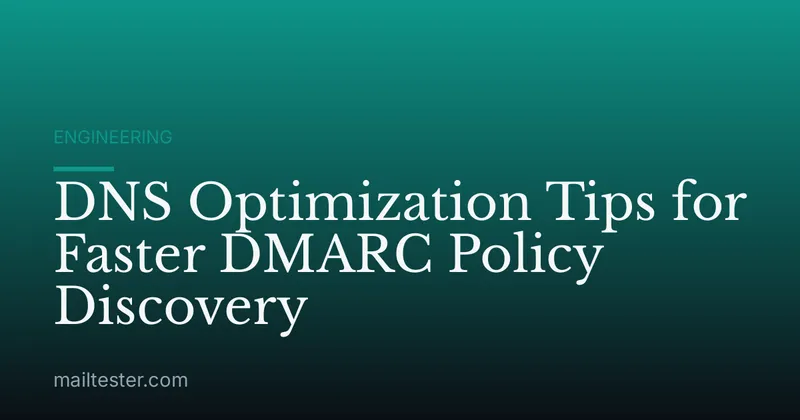 DNS Optimization Tips for Faster DMARC Policy Discovery
