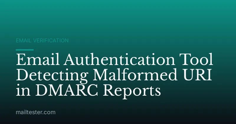 Email Authentication Tool Detecting Malformed URI in DMARC Reports