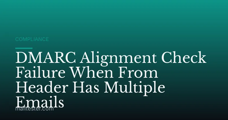 DMARC Alignment Check Failure When From Header Has Multiple Emails