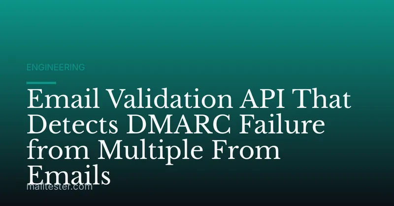 Email Validation API That Detects DMARC Failure from Multiple From Emails