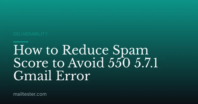 How to Reduce Spam Score to Avoid 550 5.7.1 Gmail Error