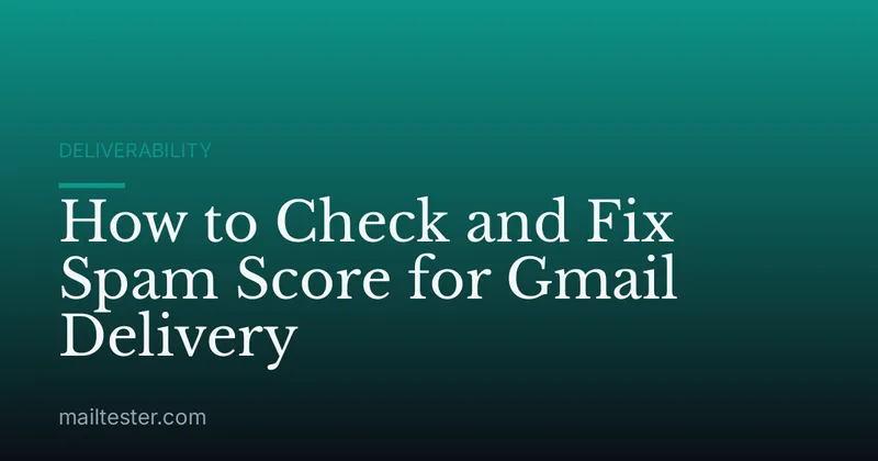 How to Check and Fix Spam Score for Gmail Delivery