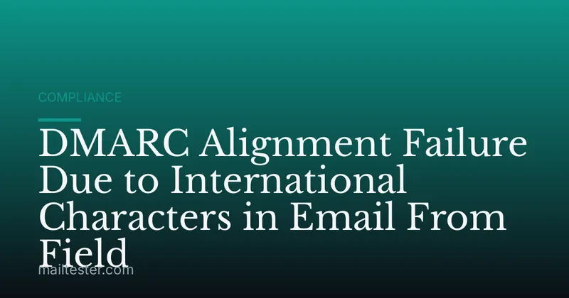 DMARC Alignment Failure Due to International Characters in Email From Field
