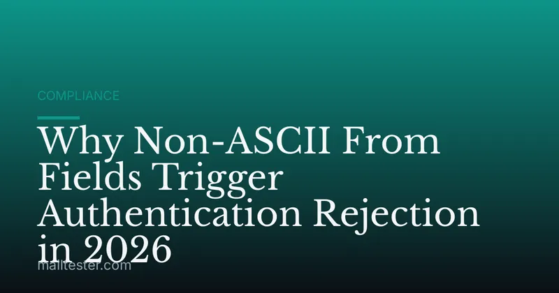 Why Non-ASCII From Fields Trigger Authentication Rejection in 2026
